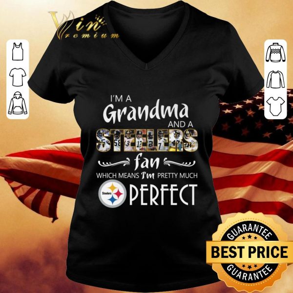 Original I'm A Grandma And A Steelers Fan Which Means I'm Pretty Much Perfect shirt