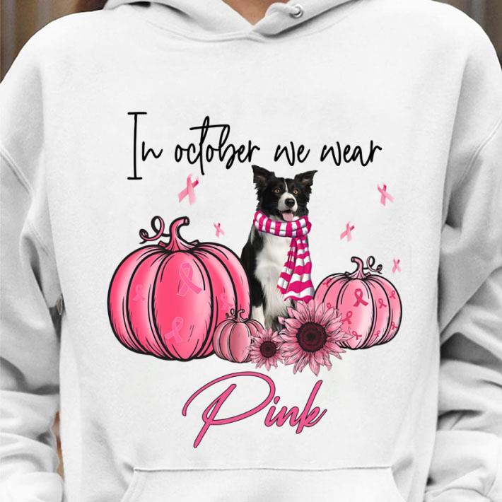 Border Collie in october we wear pink Breast Cancer awareness shirt 52857e69 border collie in october we wear pink breast cancer awareness shirt 4 - Border Collie in october we wear pink Breast Cancer awareness shirt