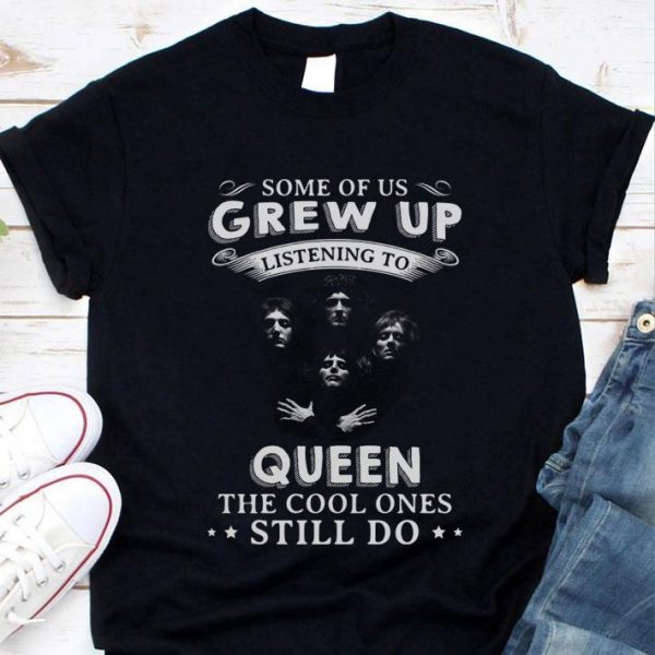 Best Some Of Us Grew Up Listening To Queen Bohemian Rhapsody shirt