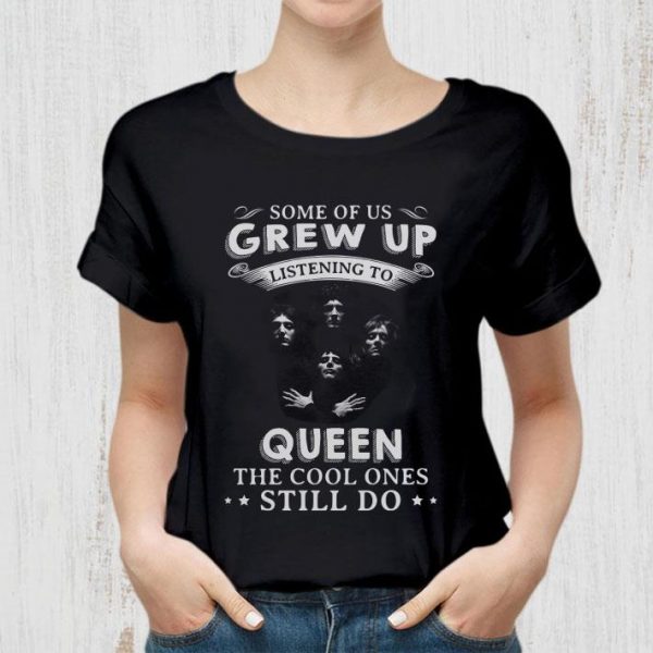 Best Some Of Us Grew Up Listening To Queen Bohemian Rhapsody shirt