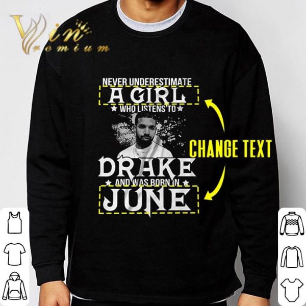 Never Underestimate A Girl Who Listens To Drake Born In June shirt