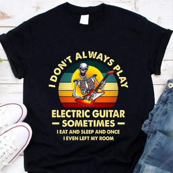 Best Vintage Skeleton Play Electric Guitar Sometimes I Eat And Sleep shirt