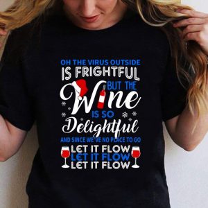 Best Oh The Virus Outside Is Frightful But The Wine Let It Flow Christmas shirt 1
