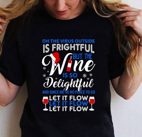 Best Oh The Virus Outside Is Frightful But The Wine Let It Flow Christmas shirt