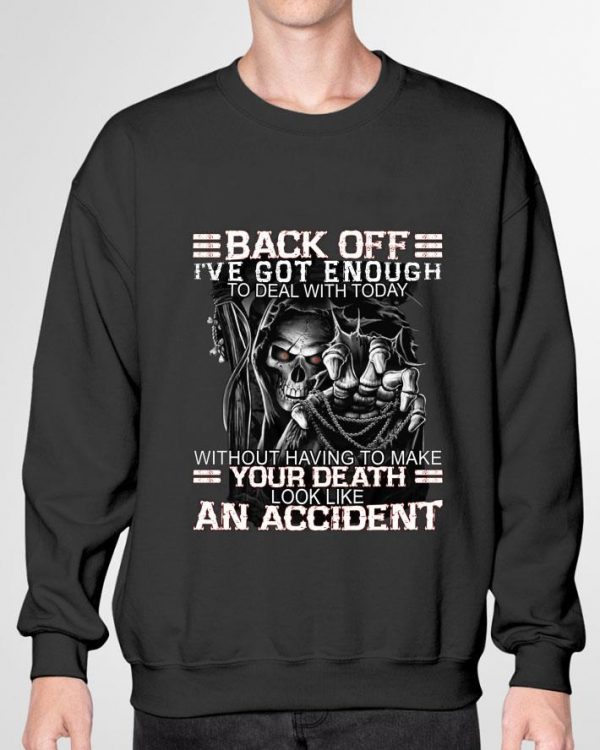 Best Skull Back Off I've Got Enough To Deal With Today Without Having To Make Your Death shirt