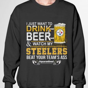 Best I Just Want To Drink Beer & Watch My Pittsburgh Steelers Quarantined shirt 2