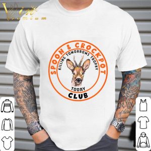 Spoon & crockpot killing tomorrows trophy today club shirt 1