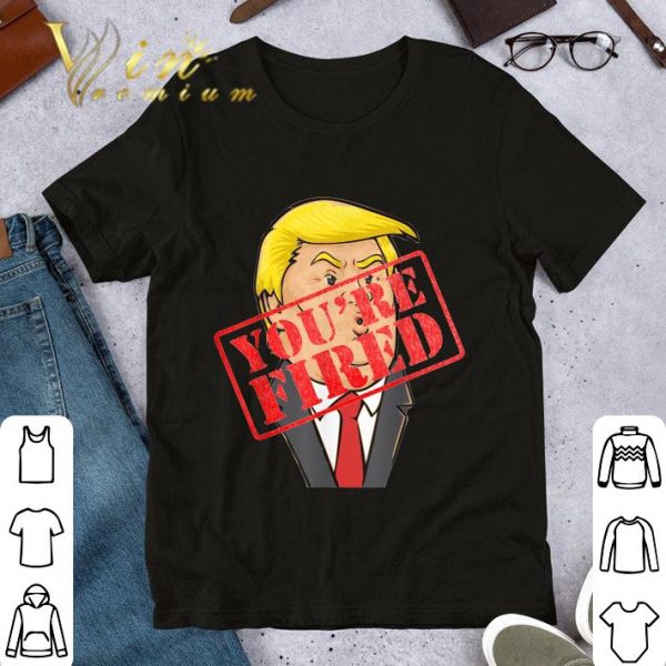 Funny Trump You're Fired Not Longer President shirt