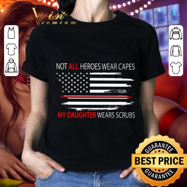 Funny American Flag Not All Heroes Wear Capes My Daughter Wears Scrubs shirt