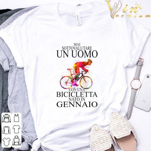 Mai Sottovalutare Un Uomo Con Una Bicicletta Nato In Gennaio shirt