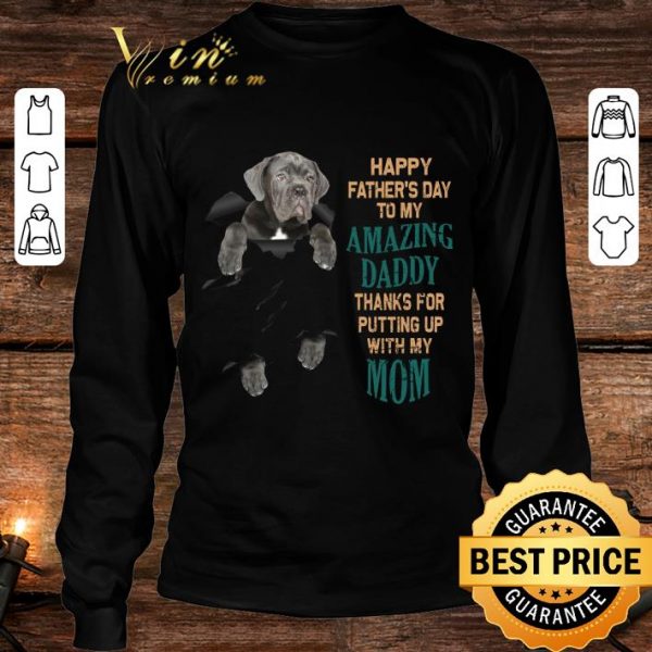 Awesome Cane Corso Happy Father's Day To My Amazing Daddy Thanks Mom shirt