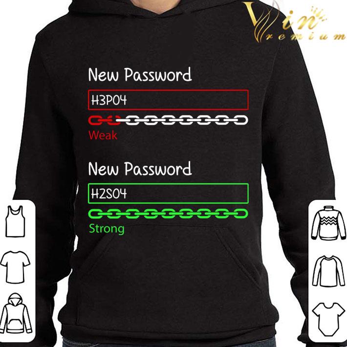 85e1e28e chemistry new password h3po4 weak new password h2so4 strong shirt 4 - Chemistry New Password H3po4 Weak New Password H2so4 Strong shirt