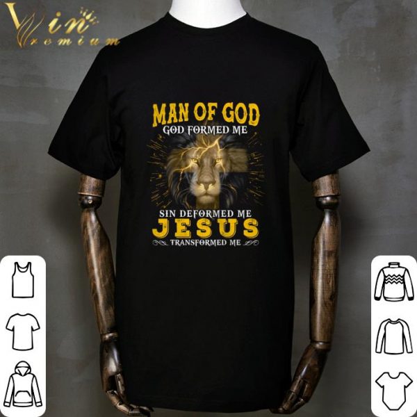 Man Of God God Formed Me Sin Deformed Me Jesus Transformed Me shirt