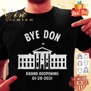 Best Bye Don Whitehouse Grand Reopening 01202021 Trump Lost shirt 1