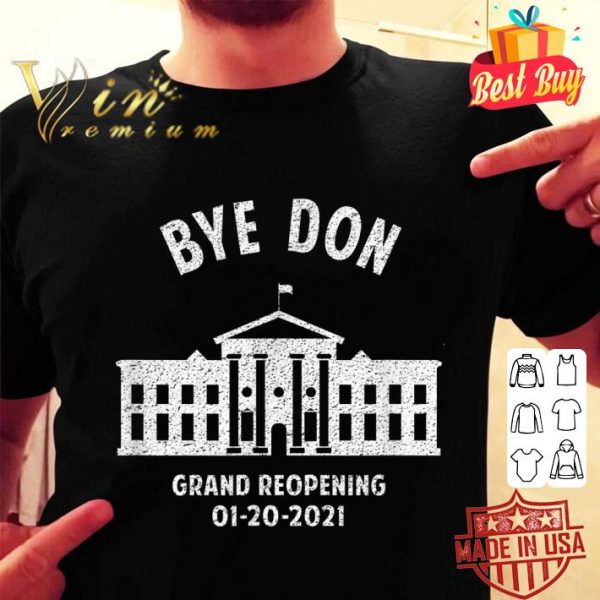 Best Bye Don Whitehouse Grand Reopening 01202021 Trump Lost shirt