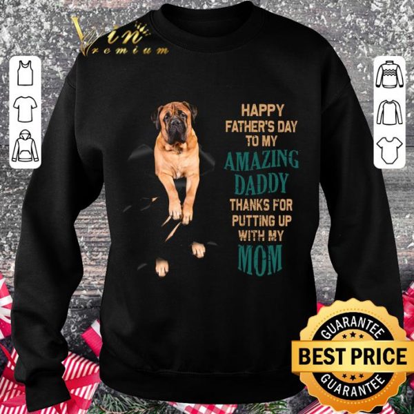 Hot Bullmastiff Happy Father's Day To My Amazing Daddy Thanks Mom shirt