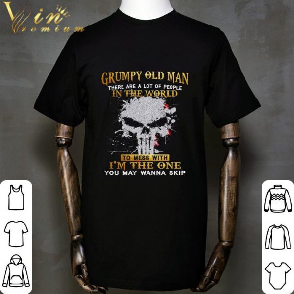 Skull Grumpy Old Man There Are A Lot Of People In The World shirt