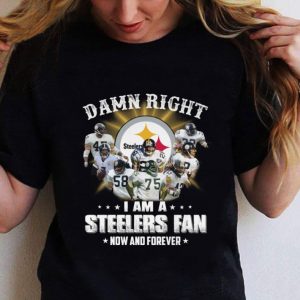 Best Pittsburgh Steelers Damn Right I Am A Steelers Fan Now And Forever shirt 1