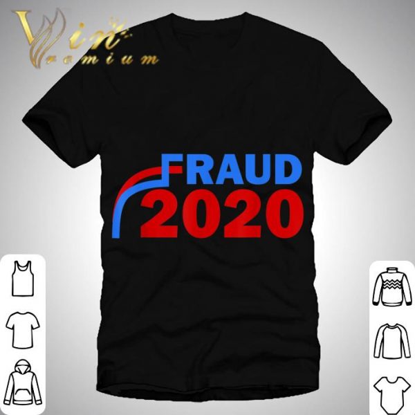 Fraud 2020 Trump Biden Election Vote Scandal shirt