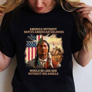 Best USA flag America Without Native American Soldiers Would Be Like God Without His Angels shirt 1