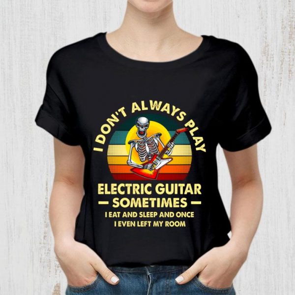 Best Vintage Skeleton Play Electric Guitar Sometimes I Eat And Sleep shirt