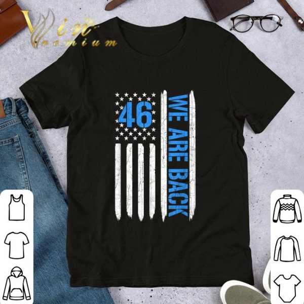 Funny 46 We Are Back American Flag shirt