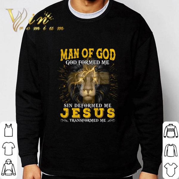 Man Of God God Formed Me Sin Deformed Me Jesus Transformed Me shirt