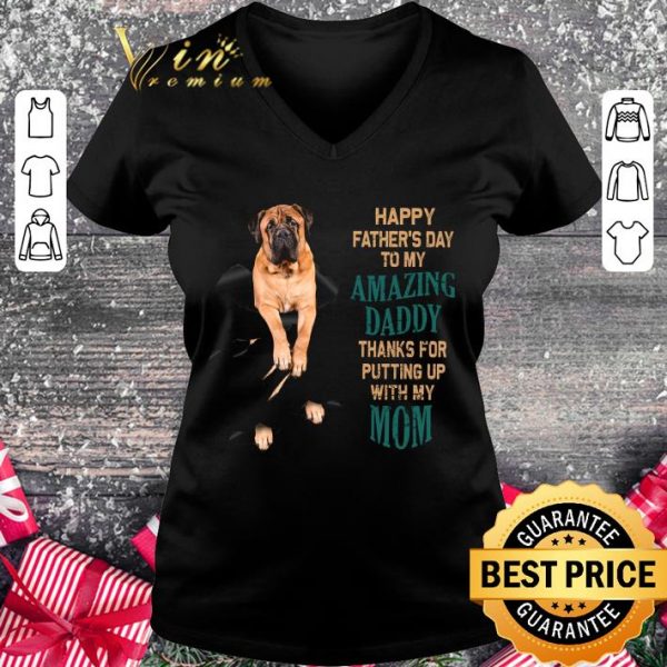 Hot Bullmastiff Happy Father's Day To My Amazing Daddy Thanks Mom shirt