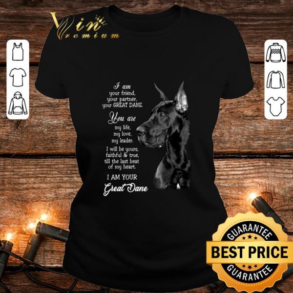 Awesome I Am Your Friend Your Partner Your Great Dane shirt