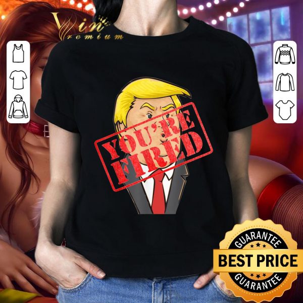 Funny Trump You're Fired Not Longer President shirt