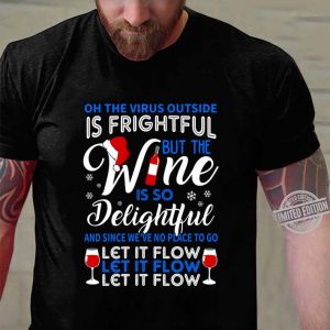 Best Oh The Virus Outside Is Frightful But The Wine Let It Flow Christmas shirt 2