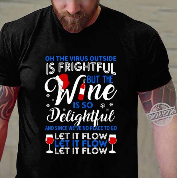 Best Oh The Virus Outside Is Frightful But The Wine Let It Flow Christmas shirt