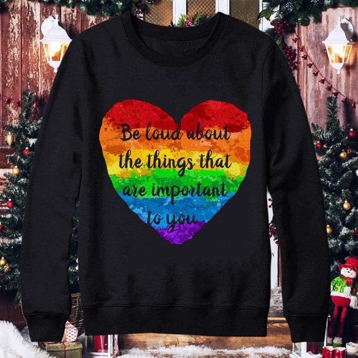 Be Loud About The Things That Are Important To You LGBT shirt c1d69a71 be loud about the things that are important to you lgbt shirt 4 - Be Loud About The Things That Are Important To You LGBT shirt