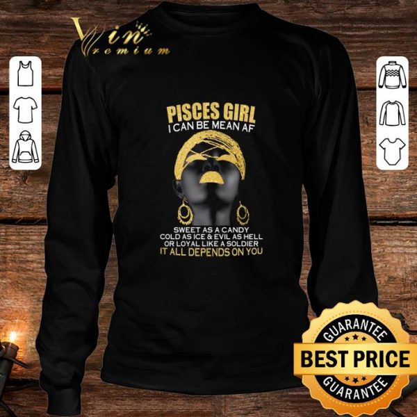 Best Pisces Girl I Can Be Mean Af Sweet As A Candy Cold As Ice shirt