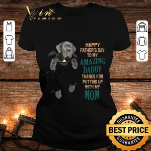 Awesome Cane Corso Happy Father's Day To My Amazing Daddy Thanks Mom shirt 1