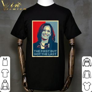 The First But Not The Last Kamala Harris 2020 shirt 1