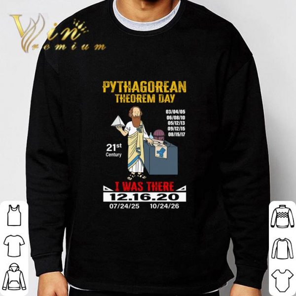 Pythagorean Theorem Day 21st Century I Was There 12.16.2020 shirt