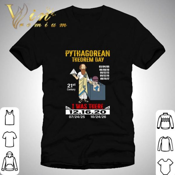 Pythagorean Theorem Day 21st Century I Was There 12.16.2020 shirt