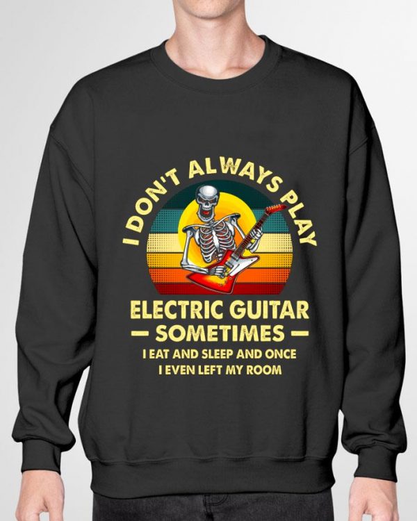 Best Vintage Skeleton Play Electric Guitar Sometimes I Eat And Sleep shirt