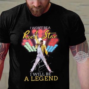 Awesome Queen Freddie Mercury Signature I Won't Be A Rock Star I Will Be A Legend shirt 2