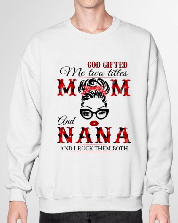 Official Lady Girl God Gifted Me Two Titles Mom And Nana shirt