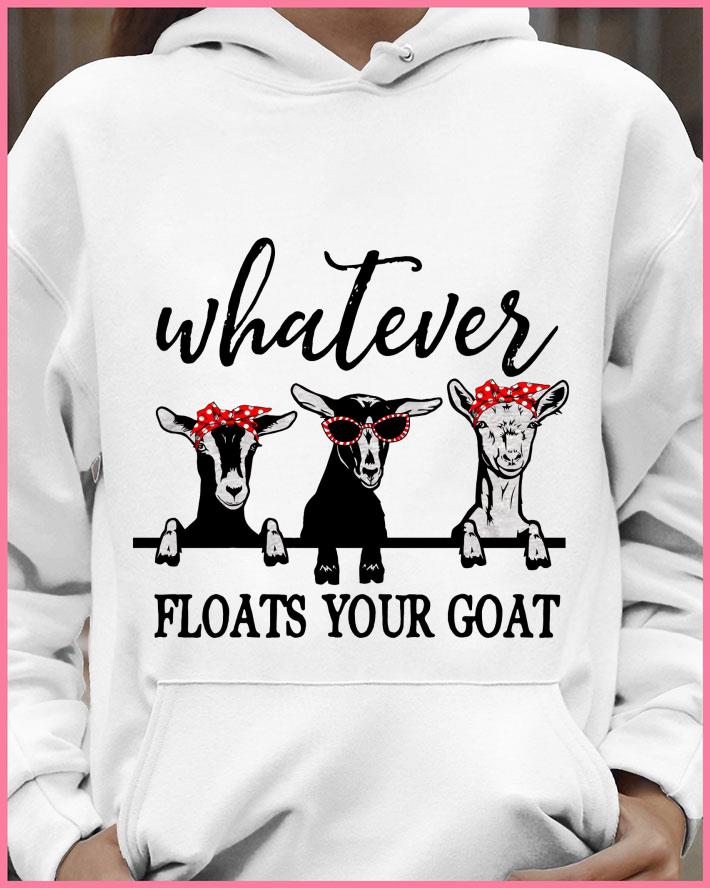 0aa91f2b hot whatever floats your goat shirt 4 - Hot Whatever floats your goat shirt