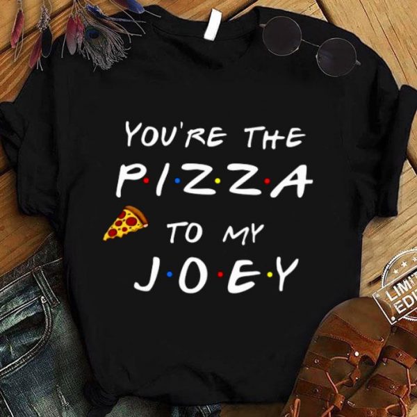 Friends TV Show You're The Pizza To My Joey shirt