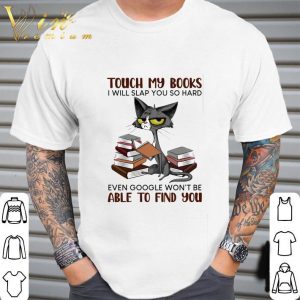 Grumpy Cat Book Touch My Books I Will Slap You So Hard Even Google shirt 1