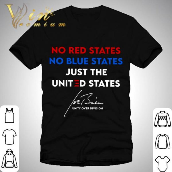 Funny No Red States No Blue States Just The United States Unity Over Division Joe Biden Signature shirt