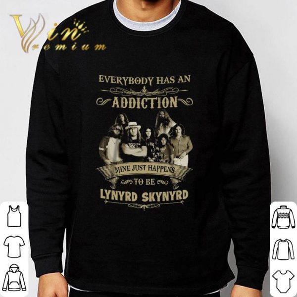 Everybody has an addiction mine just happens to be lynyrd skynyrd shirt