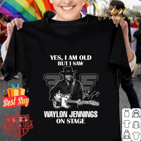 Awesome Yes I Am Old But I Saw Waylon Jennings On Stage Signature shirt