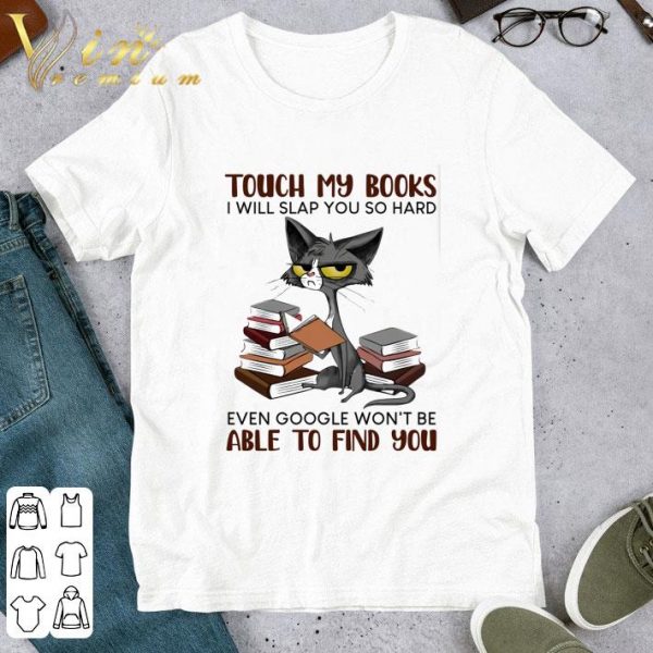 Grumpy Cat Book Touch My Books I Will Slap You So Hard Even Google shirt