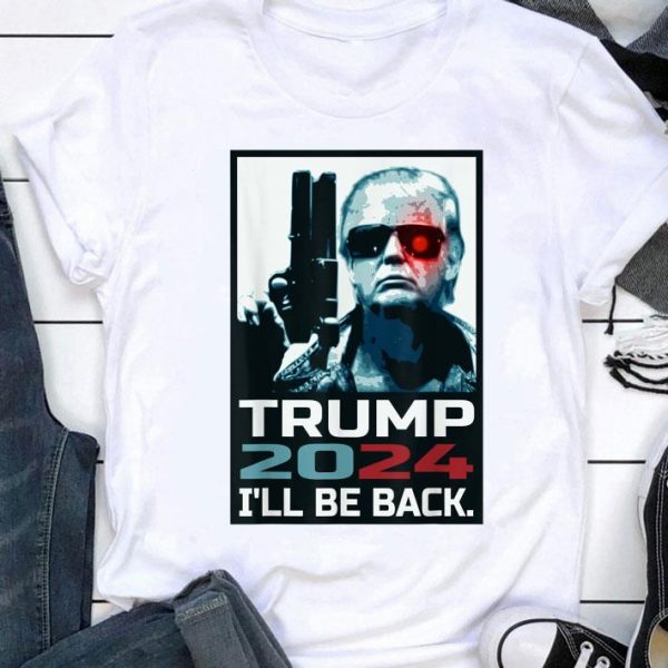 Funny Trump 2024 I'll Be Back Elect Donald Trump 2024 Election shirt