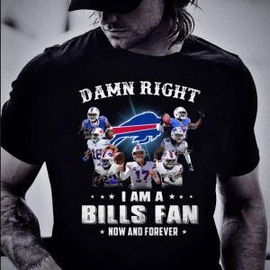 Official Damn Right I Am A Buffalo Bills Signatures Fan Now And Forever shirt 1